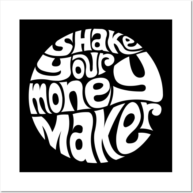 Shake Your Money Maker - WHITE Wall Art by axemangraphics